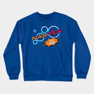 Nas-Tea: It's Good Crewneck Sweatshirt